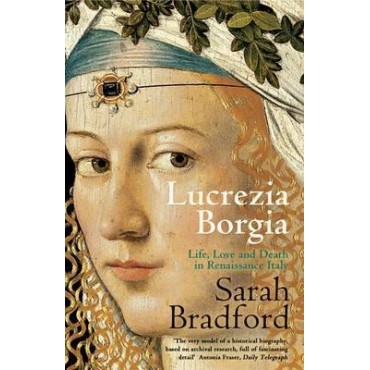 Lucrezia Borgia : Life, Love and Death in Renaissance Italy     {USED}